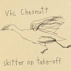 Vic Chesnutt : Skitter on Take-off